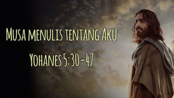 Musa Menulis Tentang Aku Yohanes 5 30 47 Sarapanpagi Biblika Ministry